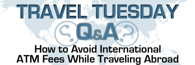 How to Avoid ATM Fees While Traveling Abroad