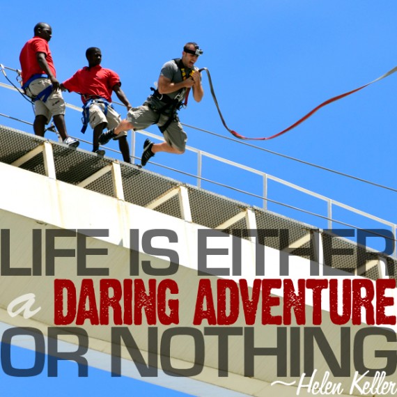 Life is Either a Daring Adventure or Nothing