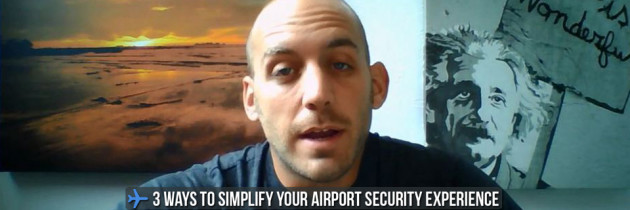 [VIDEO] – 3 Ways to Simplify Your Airport Security Experience