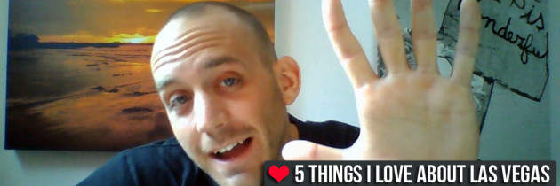 [VIDEO] – 5 Things I LOVE About Las Vegas!