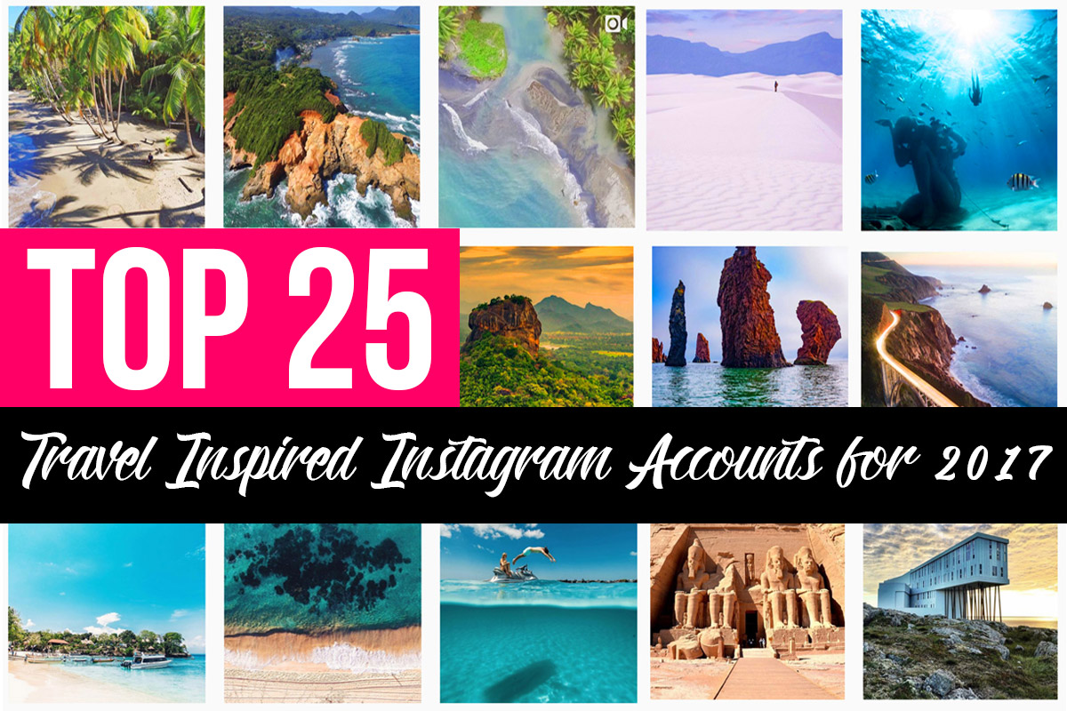 The Top 25 Travel Instagram Accounts To Follow in 2017!